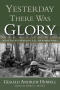 Book: Yesterday There Was Glory: With the 4th Division, A.E.F., in World Wa…