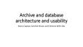 Presentation: Archive and database architecture and usability