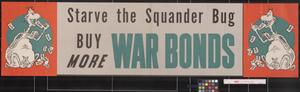 Primary view of object titled 'Starve the Squander Bug : buy more war bonds.'.