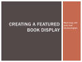 Presentation: Creating A Featured Book Display: Marrying old and new technologies