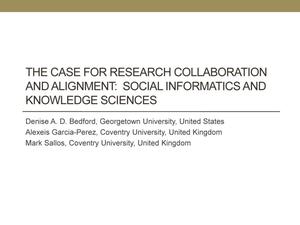 Primary view of The Case for Research Collaboration and Alignment: Social Informatics and Knowledge Sciences