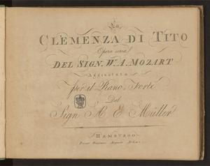 Primary view of La clemenza di Tito: opera seria; W.A. Mozart; aggiustata per il piano-forte del sign, A.E. Müller