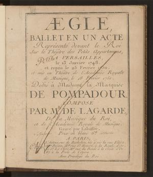 Primary view of Æglé: ballet en un acte représenté devant le roi sur le Théâtre des petits appartemens, a Versailles, le 13 janvier 1748, et repris le 25 fevrier 1750, et mis au Théâtre de l'Académie royale de musique, le 18 fevrier 1751