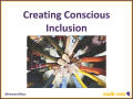 Presentation: Creating Conscious Inclusion