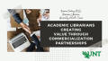 Presentation: Academic Librarians Creating Value through Commercialization Partners…