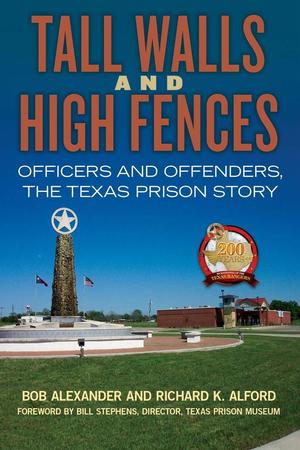 Tall Walls and High Fences: Officers and Offenders, the Texas Prison Story