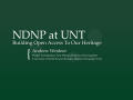 Presentation: NDNP at UNT: Building Open Access To Our Heritage
