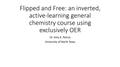 Presentation: Flipped and Free: an inverted, active-learning general chemistry cour…