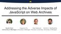 Presentation: Addressing the Adverse Impacts of JavaScript on Web Archives