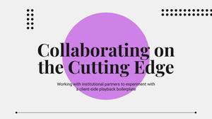 Primary view of Collaborating On The Cutting Edge: Client Side Playback