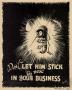 Poster: Don't let him stick his nose in your business.
