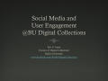 Presentation: Social Media and User Engagement @BU Digital Collections