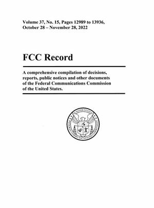 FCC Record, Volume 37, No. 15, Pages 12989 to 13936 October 28 - November 28, 2022