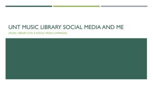 Primary view of object titled 'UNT Music Library Social Media and Me'.