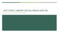 Thumbnail image of item number 1 in: 'UNT Music Library Social Media and Me'.