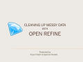 Presentation: Cleaning up Messy Data with Open Refine