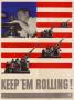 Poster: Keep 'em rolling! [guns]