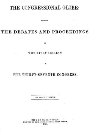 Primary view of The Congressional Globe: Containing the Debates and Proceedings of the First Session of the Thirty-Seventh Congress