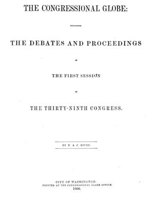 Primary view of The Congressional Globe: Containing the Debates and Proceedings of the First Session of the Thirty-Ninth Congress