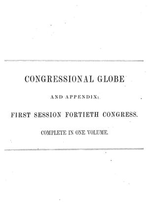 Primary view of The Congressional Globe: Containing the Debates and Proceedings of the First Session Fortieth Congress; Also Special Session of the Senate