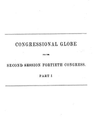 Primary view of The Congressional Globe: Containing the Debates and Proceedings of the Second Session Fortieth Congress; Together With an Appendix, Comprising the Laws Passed at that Session; A Supplement, Embracing the Proceedings in the Trial of Andrew Johnson
