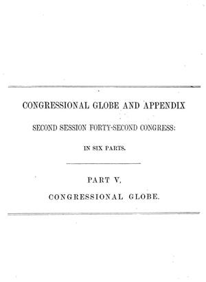 Primary view of The Congressional Globe: Containing the Debates and Proceedings of the Second Session Forty-Second Congress; With an Appendix, Embracing the Laws Passed at that Session