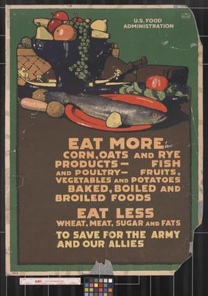 Primary view of Eat more corn, oats and rye products-- ... : eat less wheat, meat, sugar and fats, to save for the Army and our allies.