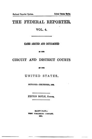 Primary view of The Federal Reporter. Volume 4: Cases Argued and Determined in the Circuit and District Courts of the United States. October-December, 1880.