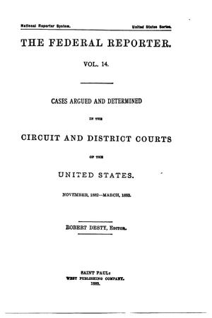 Primary view of The Federal Reporter. Volume 14: Cases Argued and Determined in the Circuit and District Courts of the United States. November, 1882-March, 1883.
