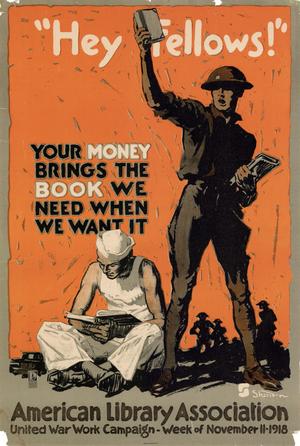 Primary view of "Hey Fellows!" Your money brings the book we need when we want it : American Library Association, United War Work Campaign, Week of November 11, 1918.