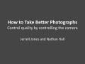 Presentation: How to Take Better Photographs: Control Quality by Controlling the Ca…