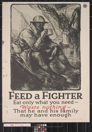 Primary view of Feed a fighter : eat only what you need-- waste nothing-- that he and his family may have enough.
