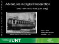 Presentation: Adventures in Digital Preservation (and how not to lose your way)