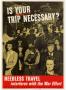 Poster: Is your trip necessary? : needless travel interferes with the war eff…
