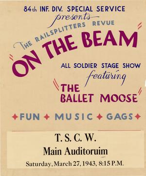 Primary view of object titled '84th Inf. Div. Special Service presents the Railsplitters Revue "On the Beam" : all soldier stage show featuring "The Ballet Moose". . ..'.