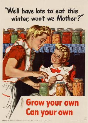 Primary view of "We'll have lots to eat this winter, won't we Mother?" : grow your own, can your own.