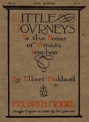 Little Journeys, Volume 22, Number 6, Friedrich Froebel