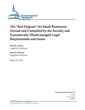 Primary view of object titled 'The “8(a) Program” for Small Businesses Owned and Controlled by the Socially and Economically Disadvantaged: Legal Requirements and Issues'.