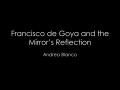 Presentation: Francisco de Goya and the Mirror's Reflection [Presentation]