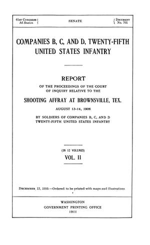 Primary view of Companies B, C, and D, Twenty-Fifth United States Infantry. Report of the Proceedings of the Court of Inquiry Relative to the Shooting Affray at Brownsville, Tex. August 13-14, 1906 by Soldiers of Companies B, C, and D Twenty-Fifth United States Infantry: Volume 2